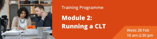 Image reads Training Programme Module 2: Running a CLT Weds 28th Feb 10-2:30pm
