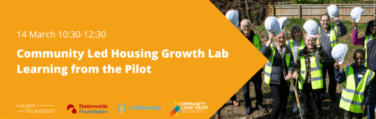 Image reads: 14 Marh 10:30-12:30 community Led Housing Growth Lab - Learning from the Pilot. Logos of Laudes foundation, nationwide foundation, uk cohousing and the CLT Network