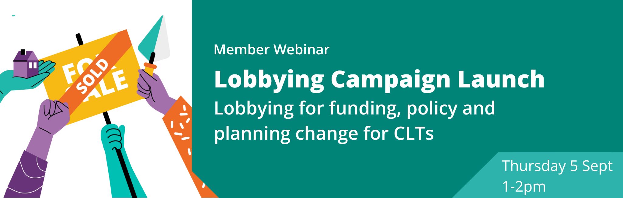 Image reads Member webinar Lobbying campaign launch: Lobbyign for funding, policy and planning change for CLTs Thursday 5th September 2-3pm